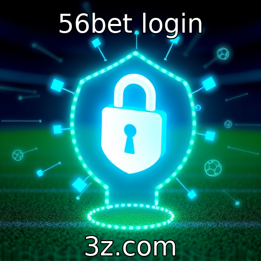 56bet login | Investimentos em segurança digital nas apostas